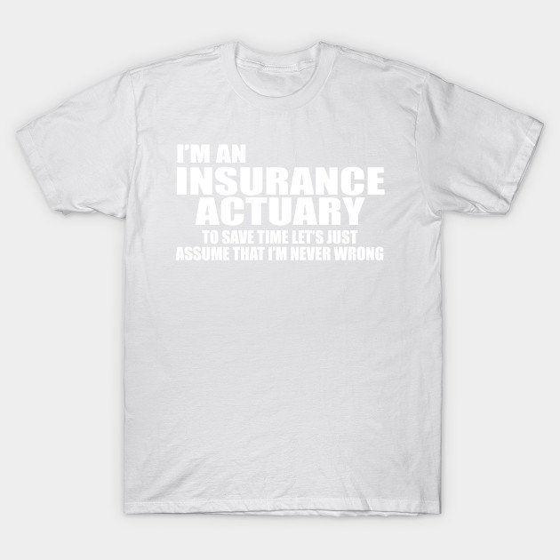 I'm an Insurance Actuary T-Shirt-TJ